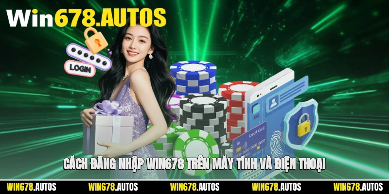💻 Cách đăng nhập WIN678 trên máy tính và điện thoại
