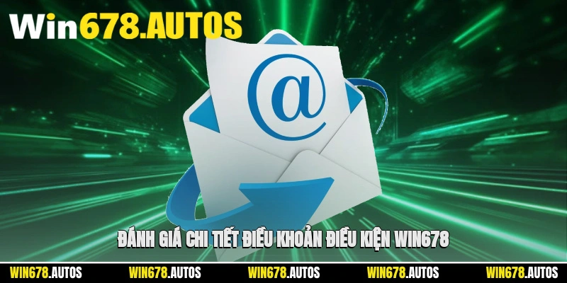 🔎 Đánh giá chi tiết điều khoản điều kiện Win678