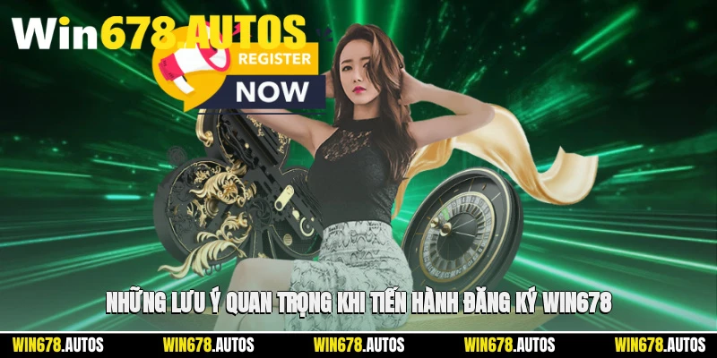 ⚠️ Những lưu ý quan trọng khi tiến hành đăng ký WIN678