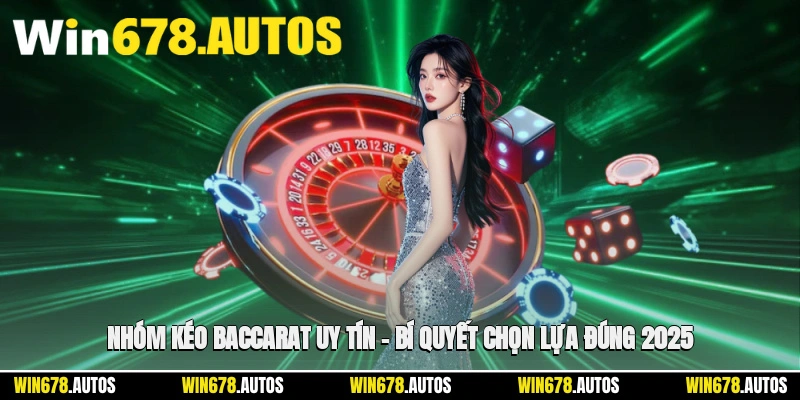 🎯 Nhóm Kéo Baccarat Uy Tín – Bí Quyết Chọn Lựa Đúng
