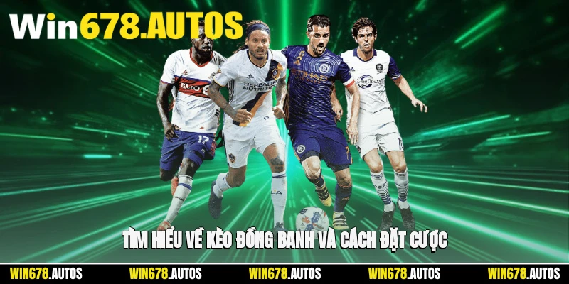 🔍 Tìm hiểu về kèo đồng banh và cách đặt cược