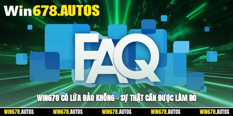 🕵️‍♂️ WIN678 Có Lừa Đảo Không – Sự Thật Cần Được Làm Rõ
